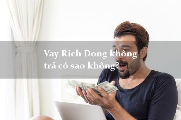 Vay Rich Dong không trả có sao không?