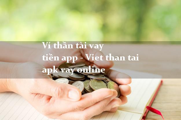 Ví thần tài vay tiền app - Viet than tai apk vay online